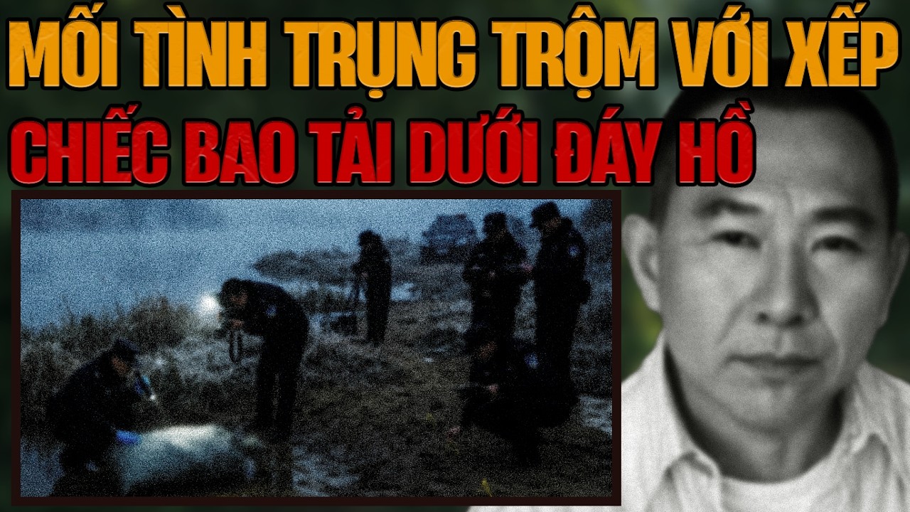 Kỳ Án Trung Quốc: Chiếc Bao Tải Dưới Đáy Hồ & Mối Tình Vụng Trộm Của Gã Quản Lý