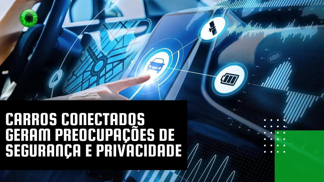 Carros conectados geram preocupa&ccedil;&otilde;es de seguran&ccedil;a e privacidade