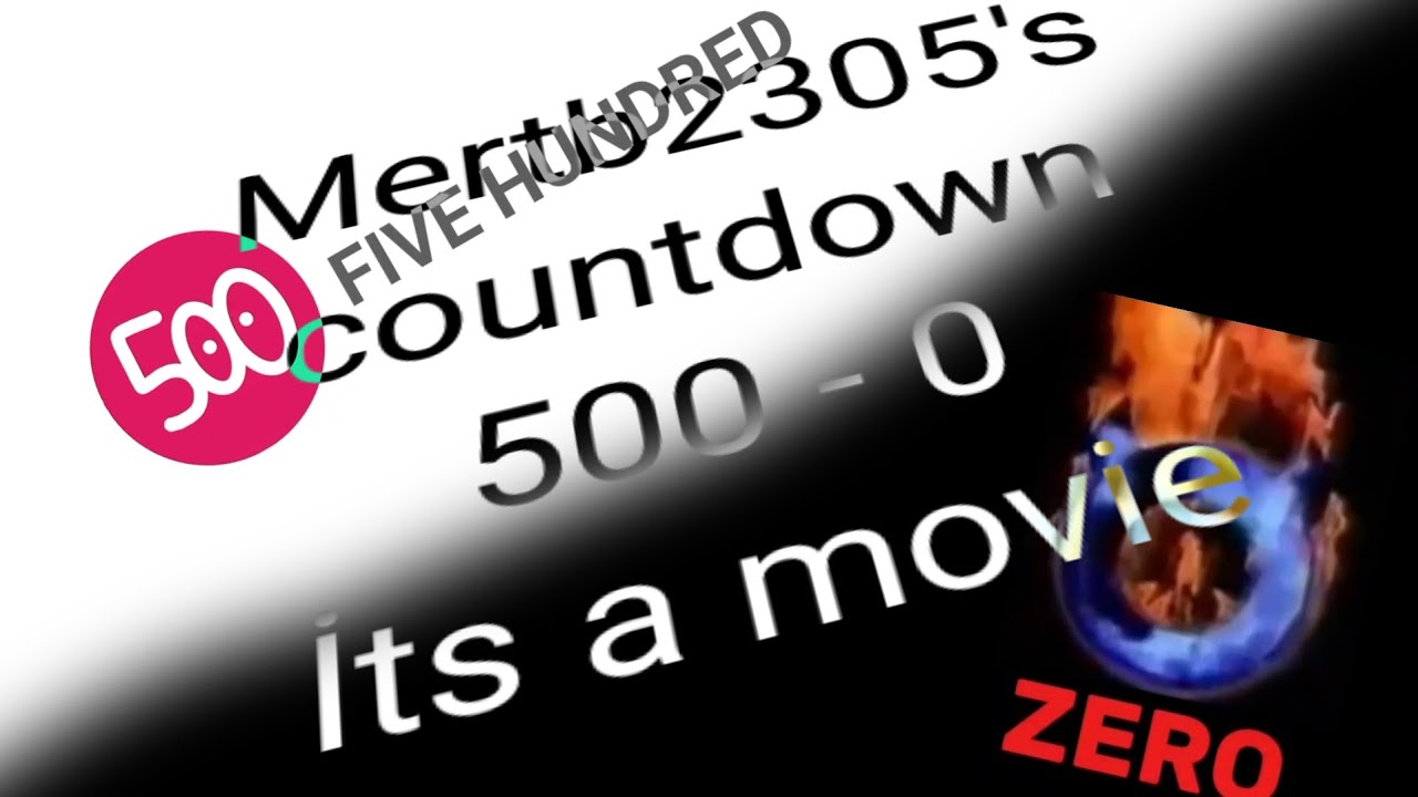 Mertb2305's countdown 500 - 0 (ITS A MOVİE)