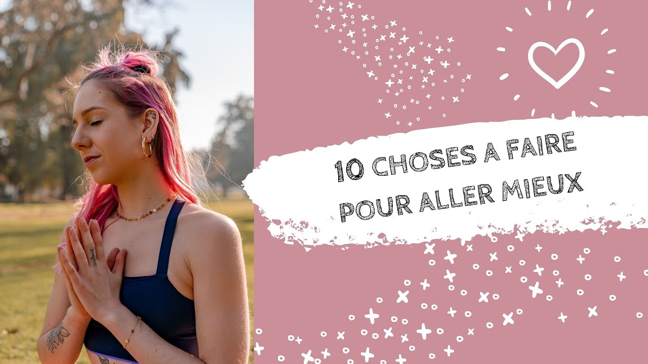 10 choses à faire pour aller mieux