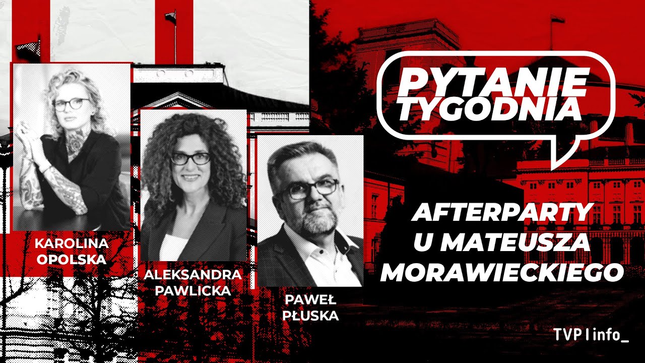 Afterparty u Morawieckiego | Opolska, Pawlicka, Płuska | PYTANIE TYGODNIA
