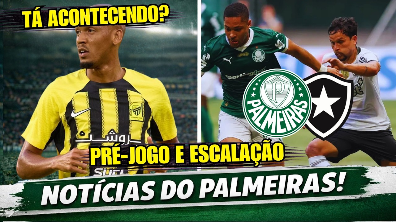 FABINHO NO PALMEIRAS? O QUE SABEMOS | PALMEIRAS E BOTAFOGO - PRÉ-JOGO E ESCALAÇÕES