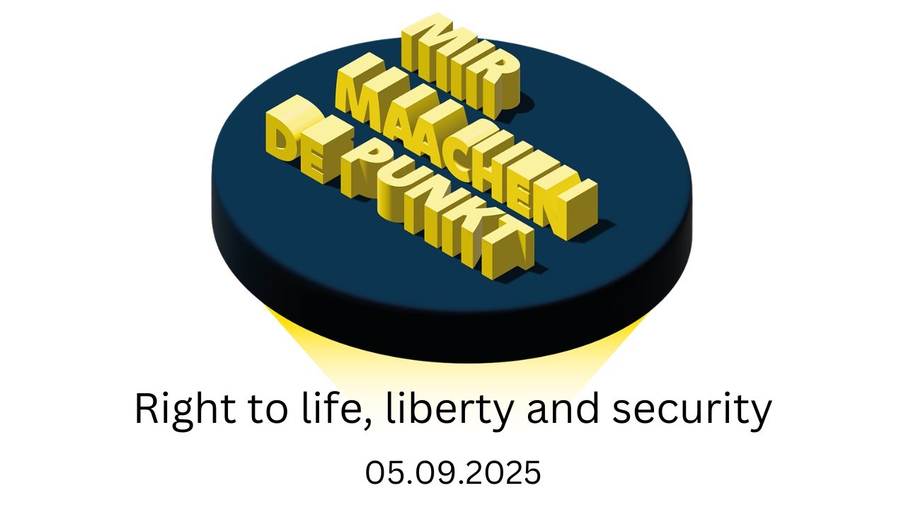 Mir maachen de Punkt - Episod 7: Right to life, liberty and security