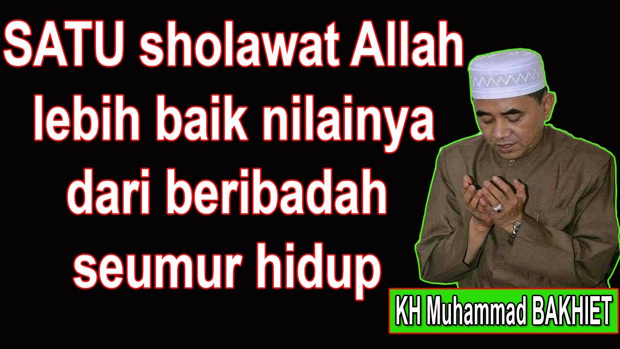 SATU sholawat Allah lebih baik dari beribadah seumur hidup || KH Muhammad BAKHIET