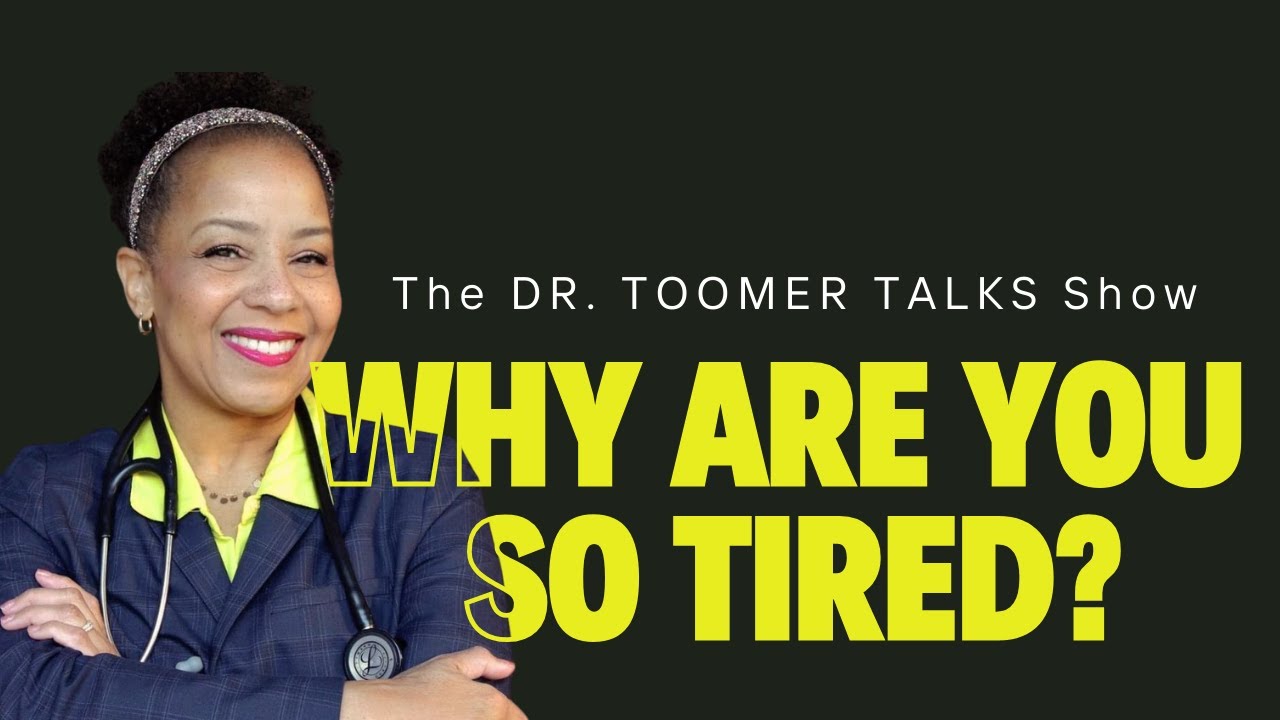 WHY ARE YOU SO TIRED?