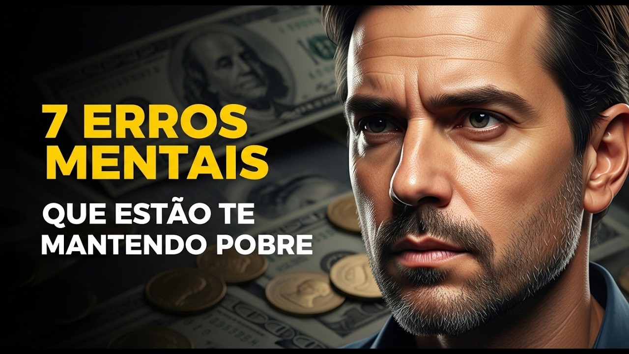 7 ERROS MENTAIS QUE ESTÃO TRAVANDO SUA RIQUEZA
