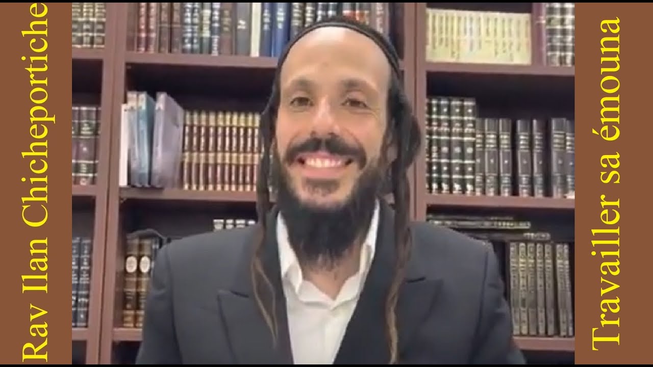 Rav Ilan Chicheportiche - Travailler sa émouna