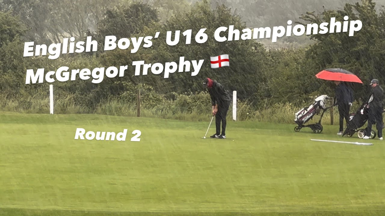 The English Boys’ Under 16 Open Amateur Stroke Play Championship for the McGregor Trophy - Round 2