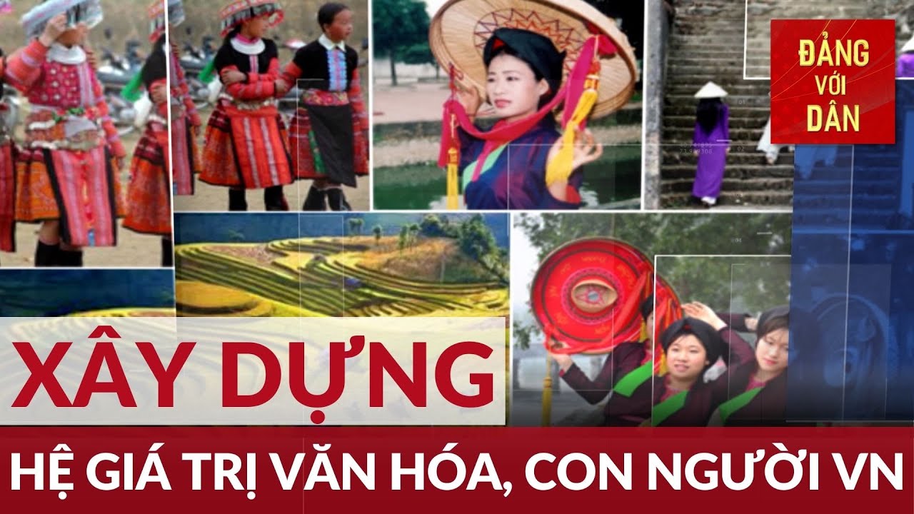 Xây dựng hệ giá trị văn hóa, con người Việt Nam | Đảng với Dân