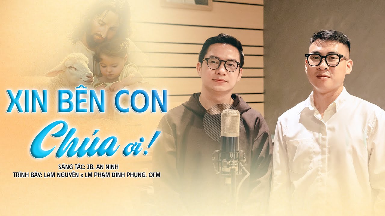XIN BÊN CON CHÚA ƠI | Sáng tác: Jb. An Ninh | Lam Nguyễn x Lm Phạm Đình Phụng | Nhạc Thánh Ca