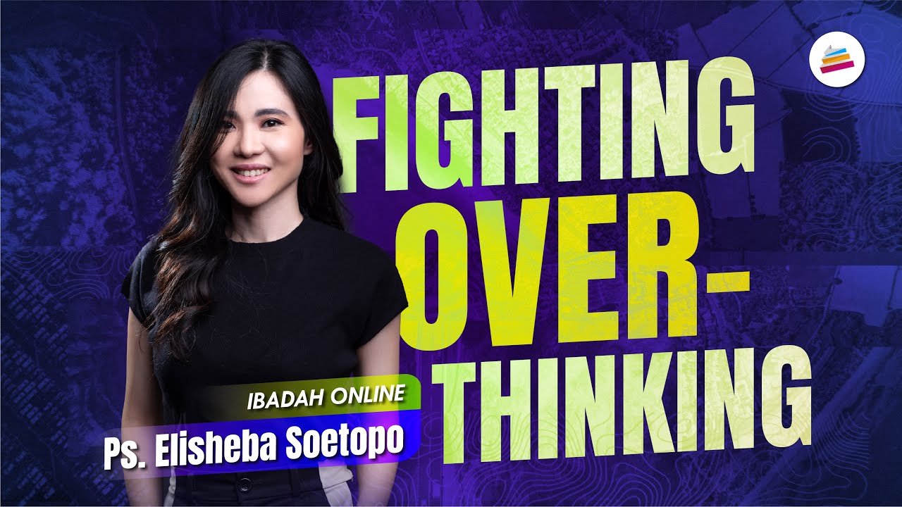 Fighting Over-Thinking - Ps. Elisheba Soetopo