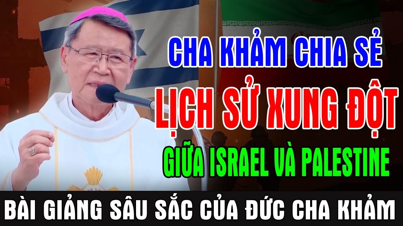 CHA KHẢM CHIA SẺ LỊCH SỬ XUNG ĐỘT GIỮA ISRAEL VÀ PALESTINE | ĐC Phêrô Nguyễn Văn Khảm