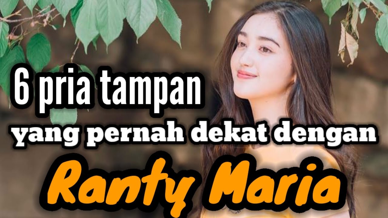 6 PRIA TAMPAN YANG PERNAH DEKAT DENGAN RANTY MARIA DAN MANTAN PACAR RANTY MARIA