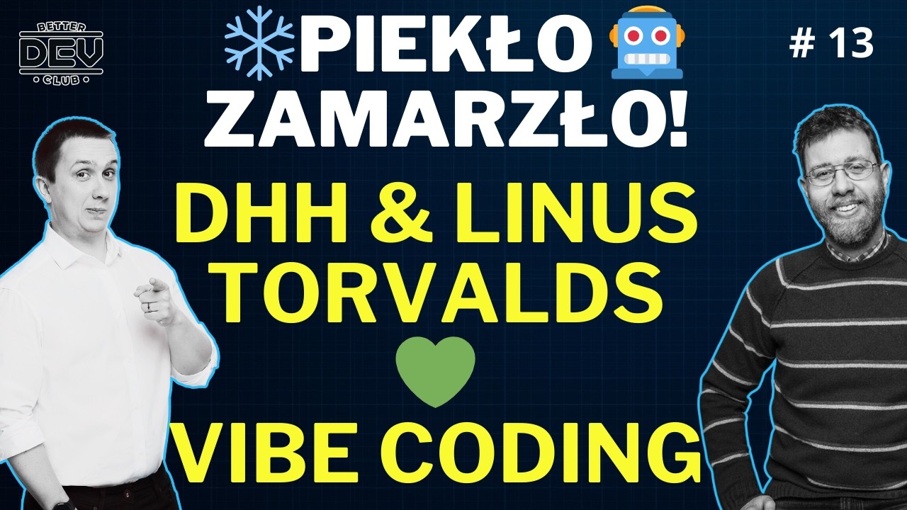 Better Dev Club #13 - Piekło zamarzło. Linus Torvalds i DHH o Vibe Coding