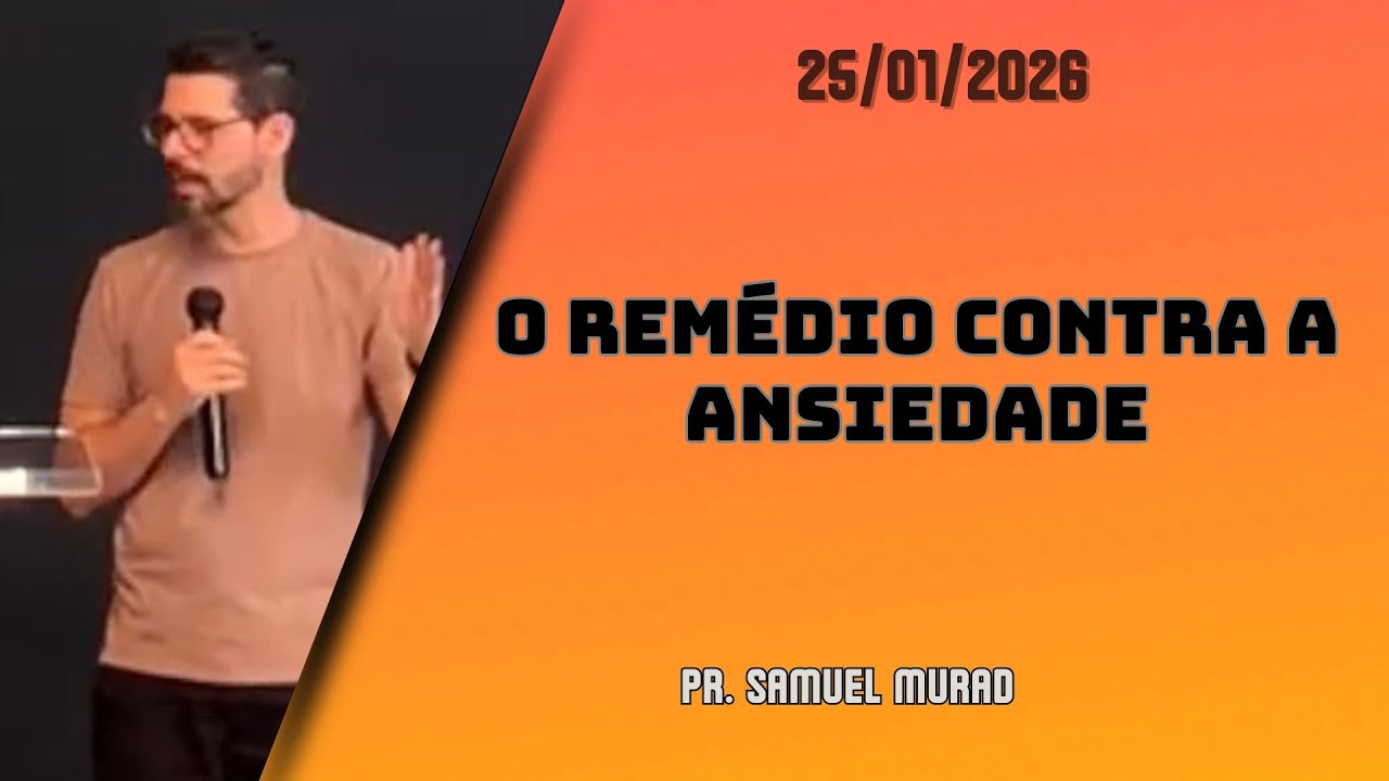 O Remédio contra a ansiedade | Pr. Samuel Murad
