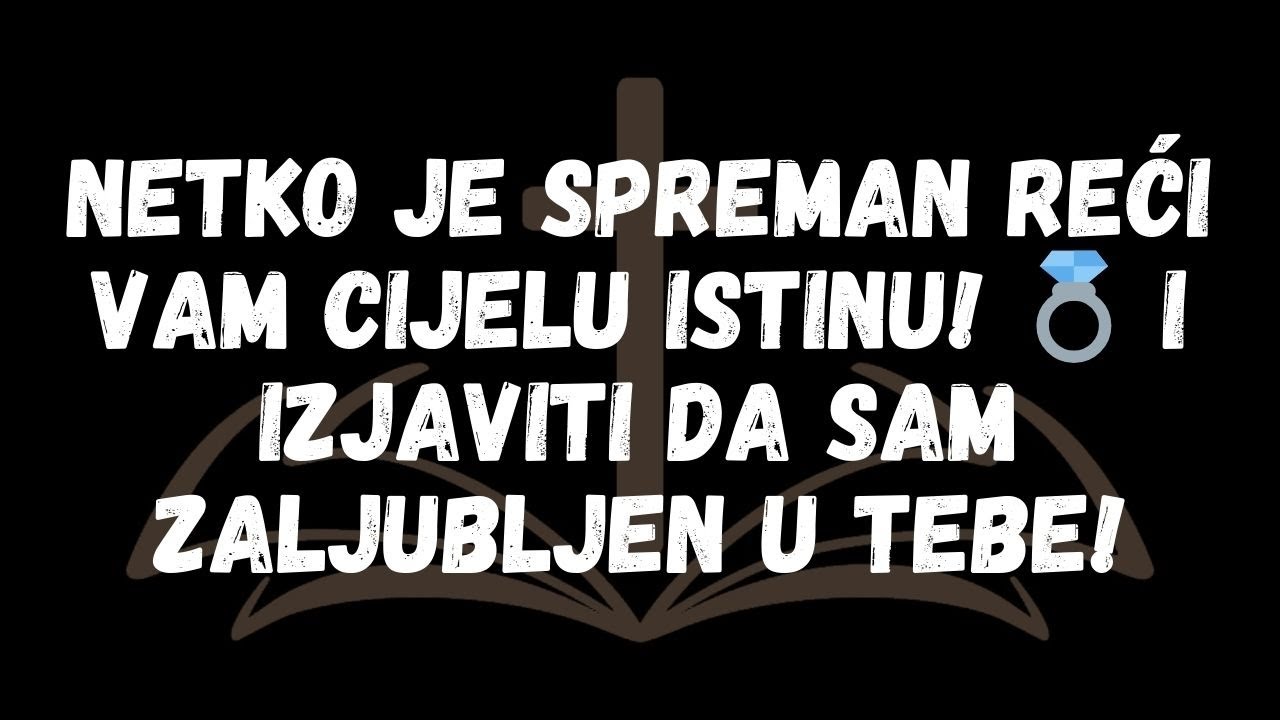 NETKO JE SPREMAN reći vam cijelu istinu! 💍 i izjaviti da sam zaljubljen u tebe!