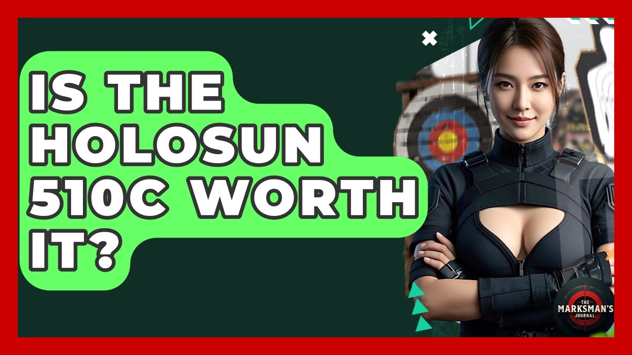 Is The Holosun 510C Worth It? - The Marksman's Journal