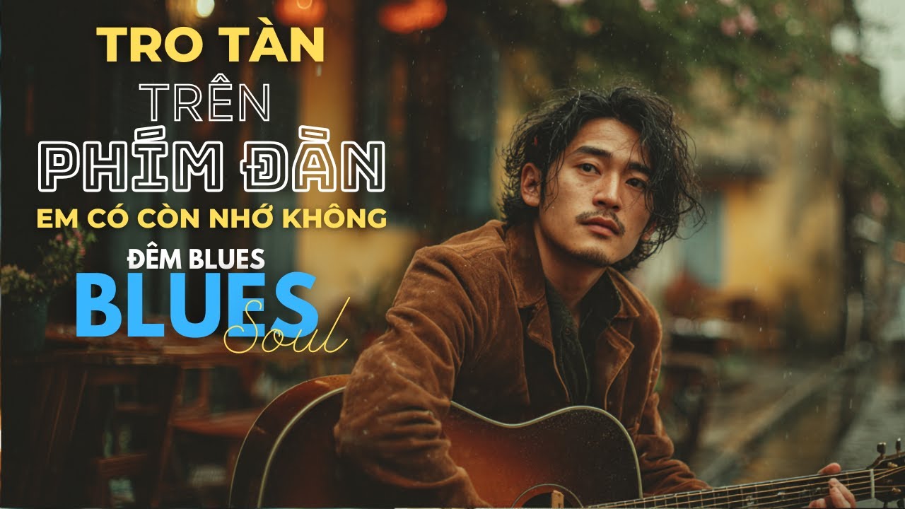 Những Bài Hát Blues Da Diết Tâm Trạng Hay Nhất - Nhạc Mới Mang Cảm Xúc Suy Tư - Đêm Blues