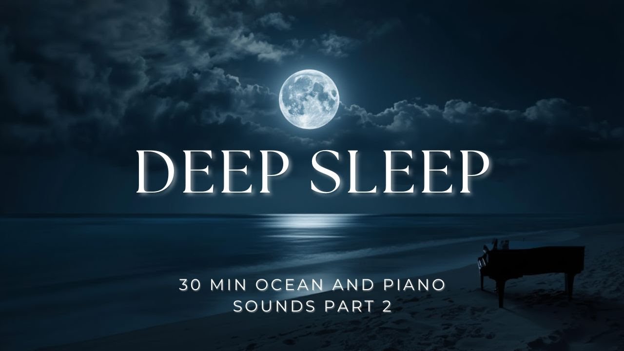 Relaxing Sleep Piano Music with Ocean Sounds | 30 Minutes Calm & Peaceful 🌙🌊 Sentimental PART 2