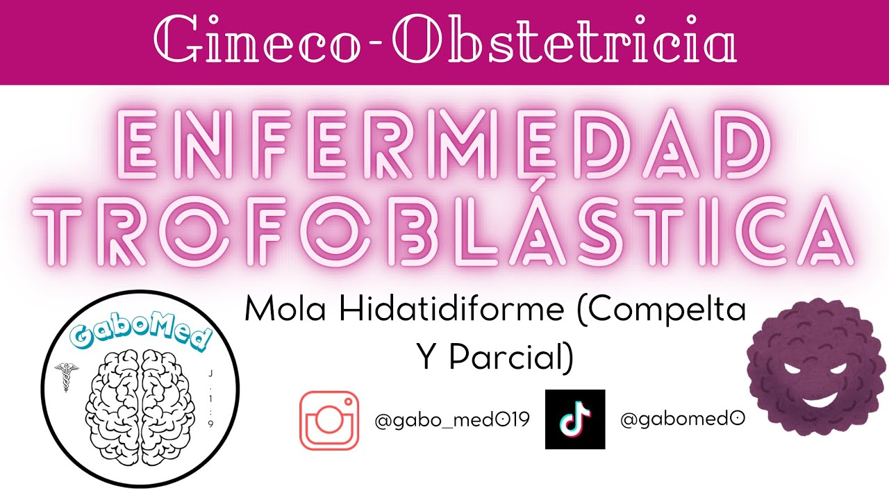 Enfermedad Trofoblástica Gestacional - Mola Hidatidiforme (Completa Y Parcial)