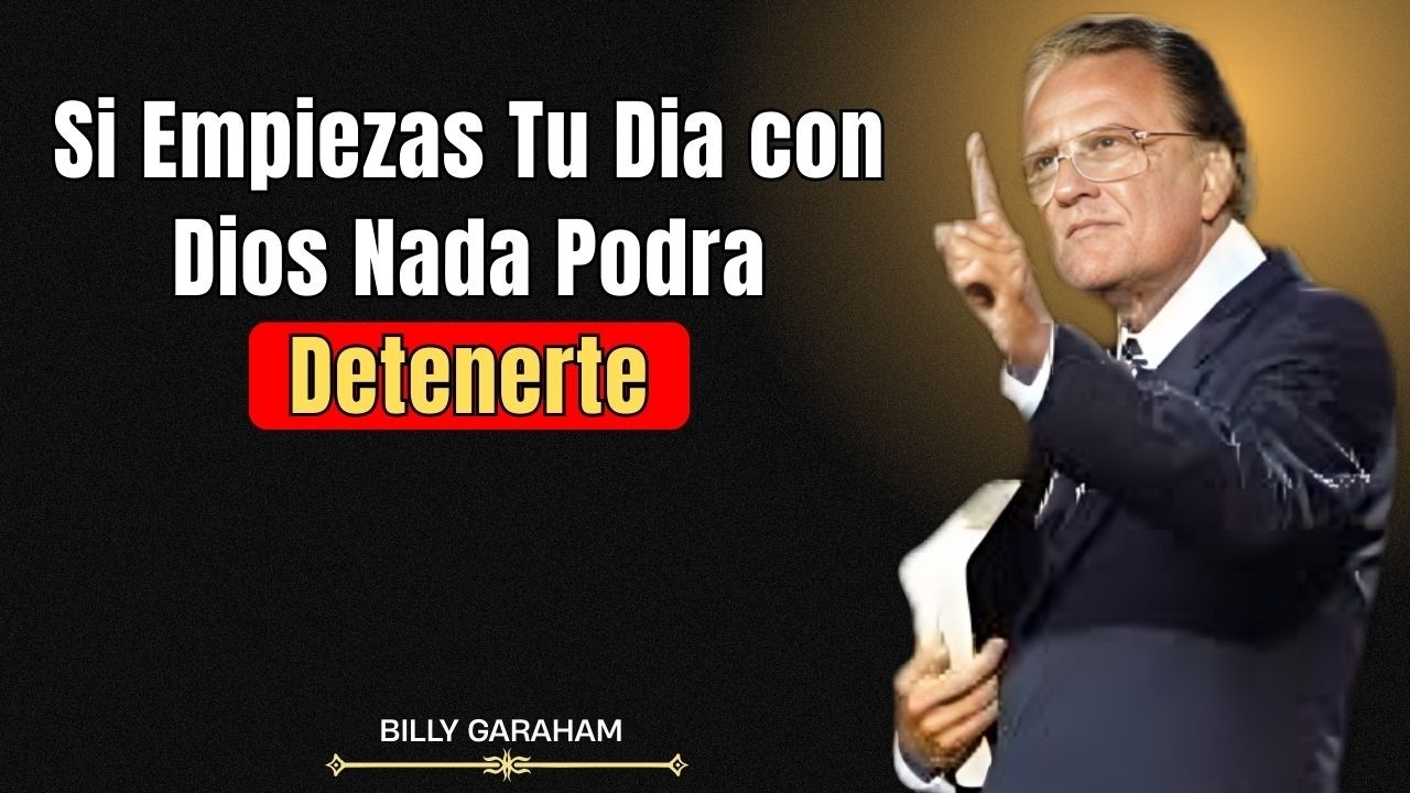 Si Empiezas Tu Día con Dios, Nada Podrá Detenerte || Billy Graham