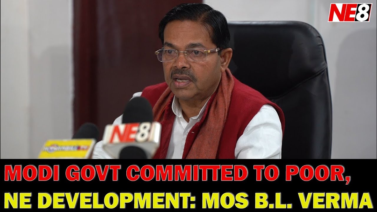 MODI GOVT COMMITTED TO POOR, NE DEVELOPMENT: MOS B.L. VERMA
