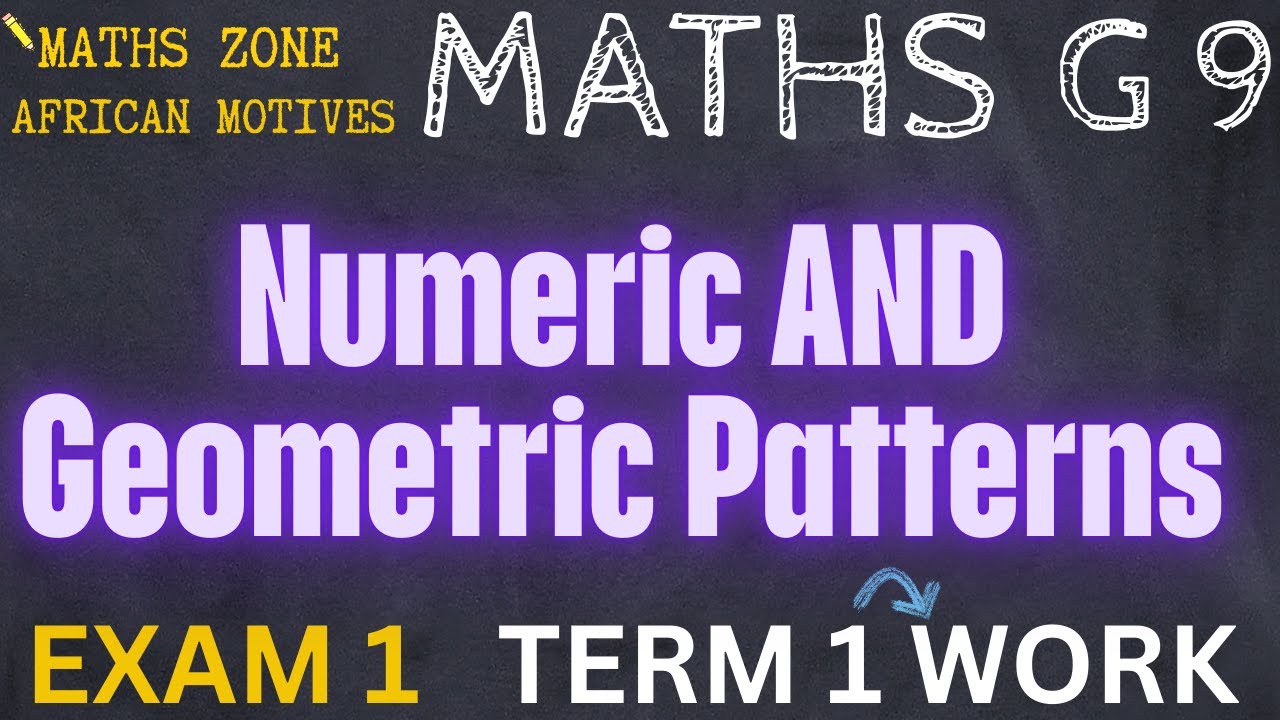 Mathematics Grade 9 Numeric and Geometric Patterns Exam 1 @Maths Zone African Motives