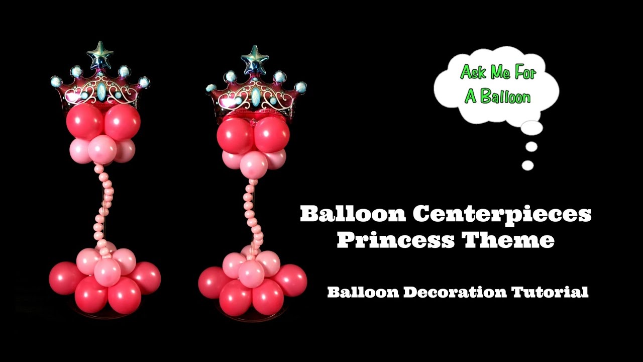 Balloon Centerpieces Princess Theme - Balloon Decoration Tutorial