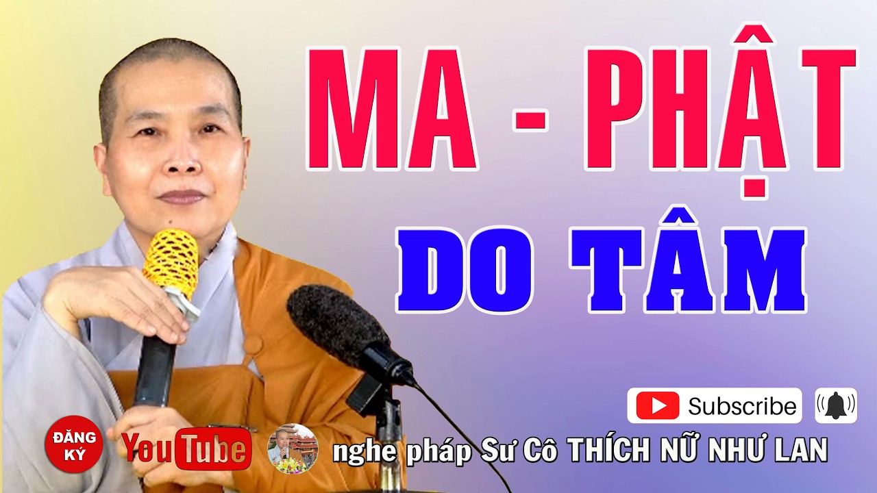 MA  - PHẬT DO TÂM - SƯ CÔ : THÍCH NỮ NHƯ LAN ( Nên Nghe Một Lần rất hay )