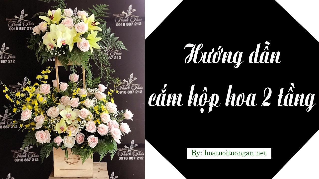 Hướng dẫn cắm hộp hoa 2 tầng | hoa tươi Tường An