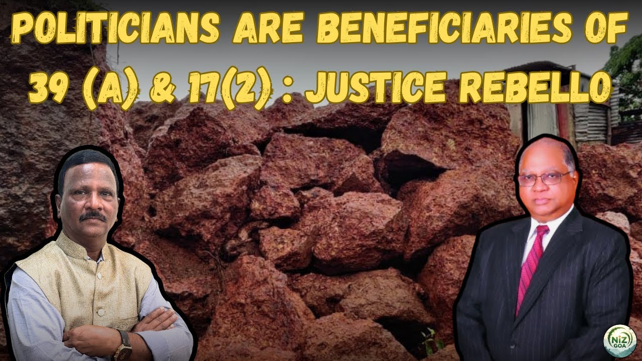 Politicians are beneficiaries of 39 A & 17 (2) : Justice Rebello | Goa | TCP | @NizGoa 