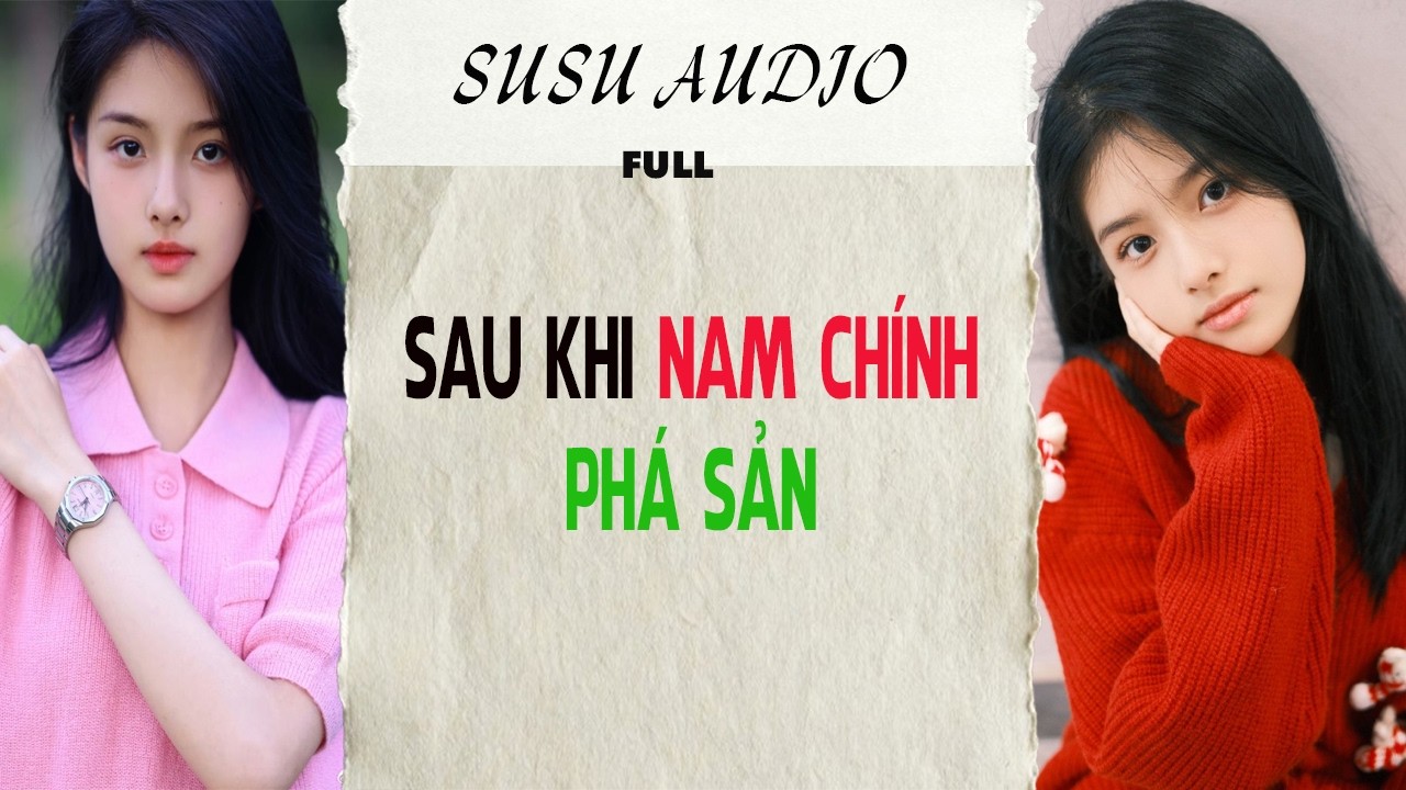 Full audio | SAU KHI NAM CHÍNH PHÁ SẢN |  susu audio