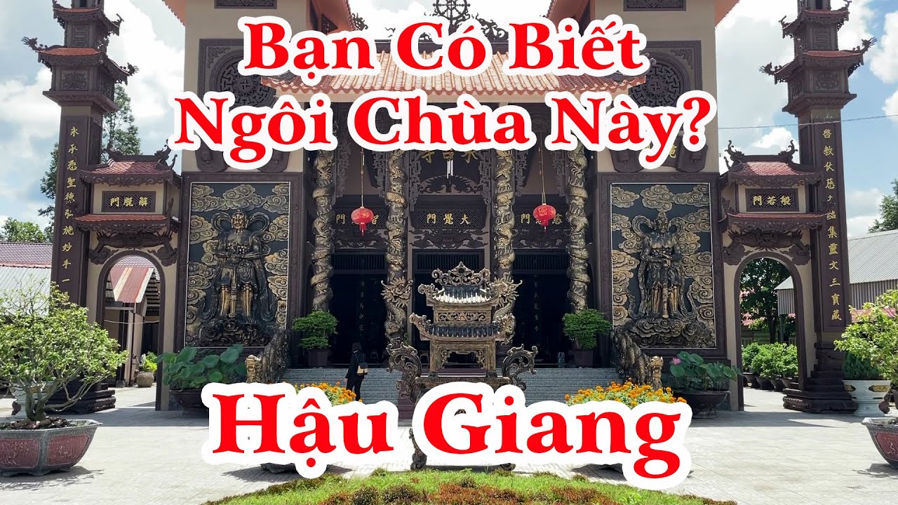 Ngôi Chùa Không Thể Bỏ Qua Khi Đến Ngã Bảy Phụng Hiệp - Hậu Giang - Sóc Trăng | Cảm Nhận Cuộc Sống |