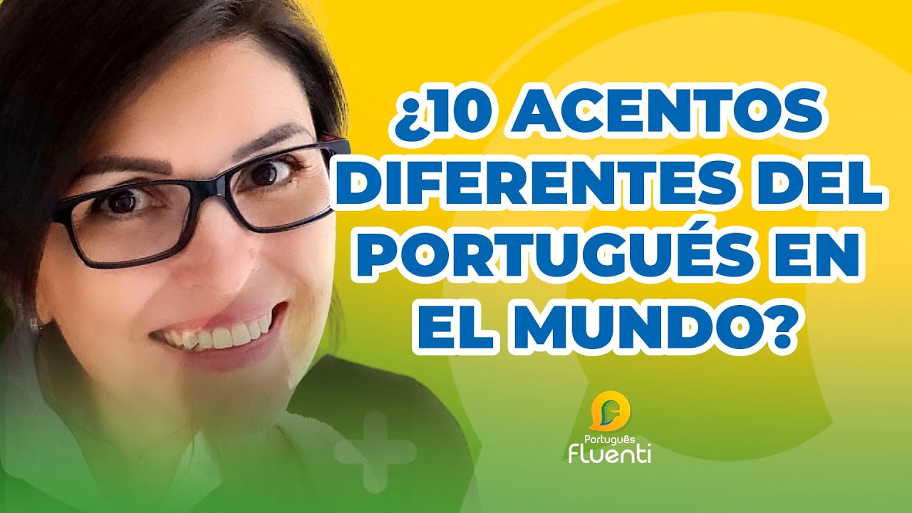 LOS 10 ACENTOS DIFERENTES DEL PORTUGUÉS EN EL MUNDO