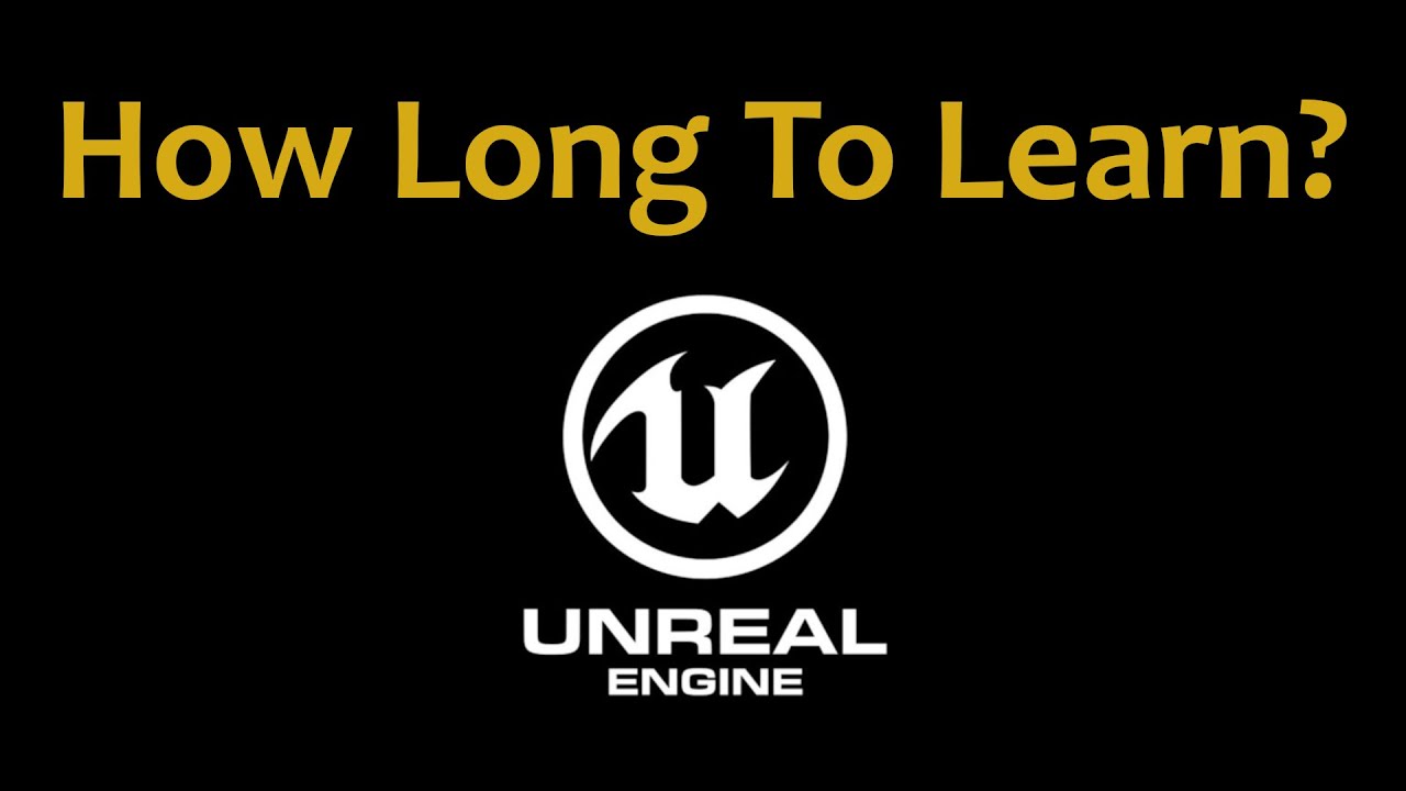How Long Does It Take To Learn Unreal Engine?