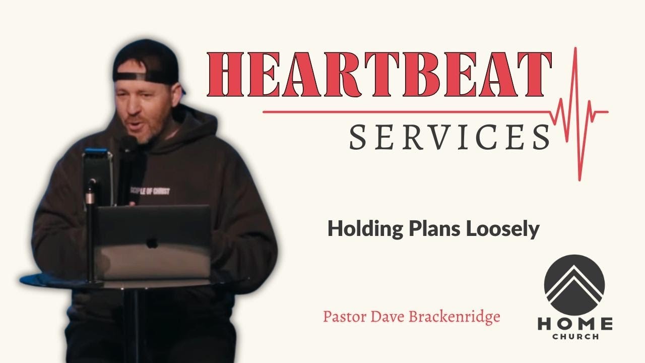 Holding Plans Loosely | Dave Brackenridge | Heartbeat Service