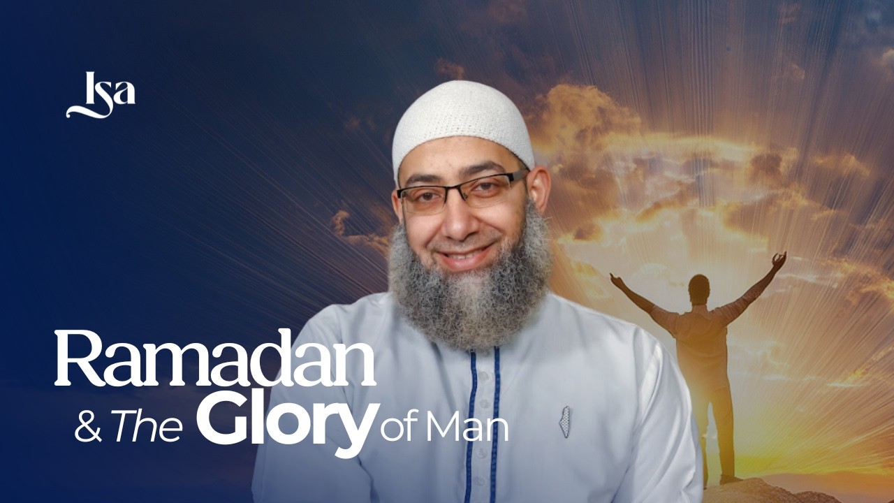Ramadan & the Glory of Man | Sh. Mohammad Elshinawy