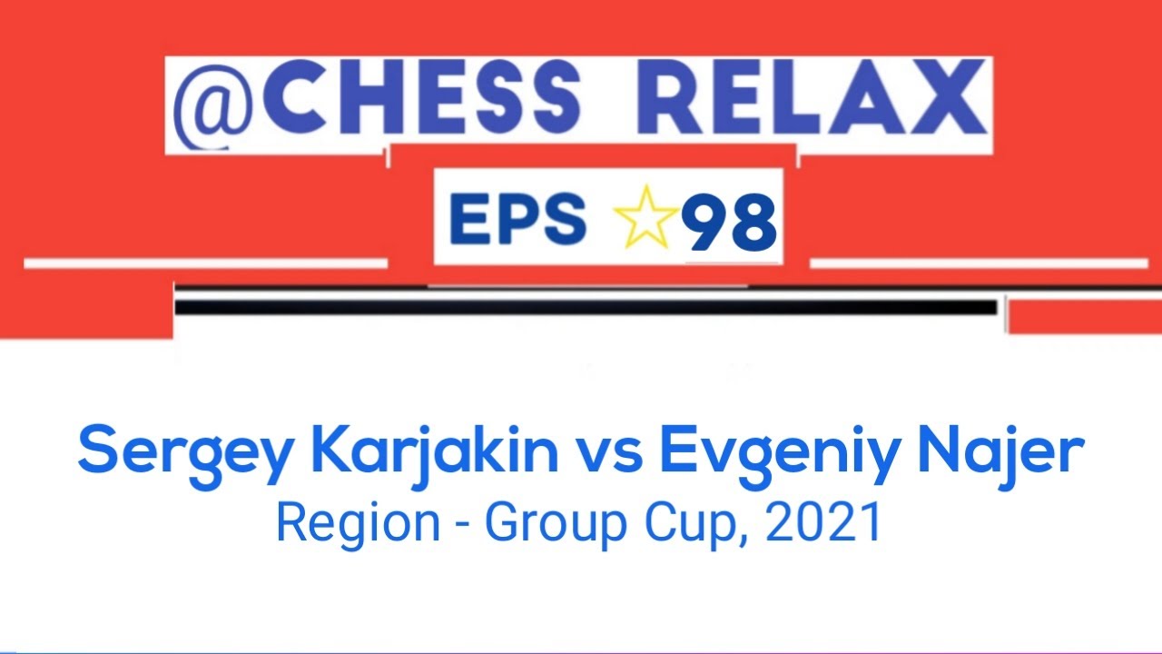 Sergey Karjakin vs Evgeniy Najer &bull; Region - Group Cup, 2021