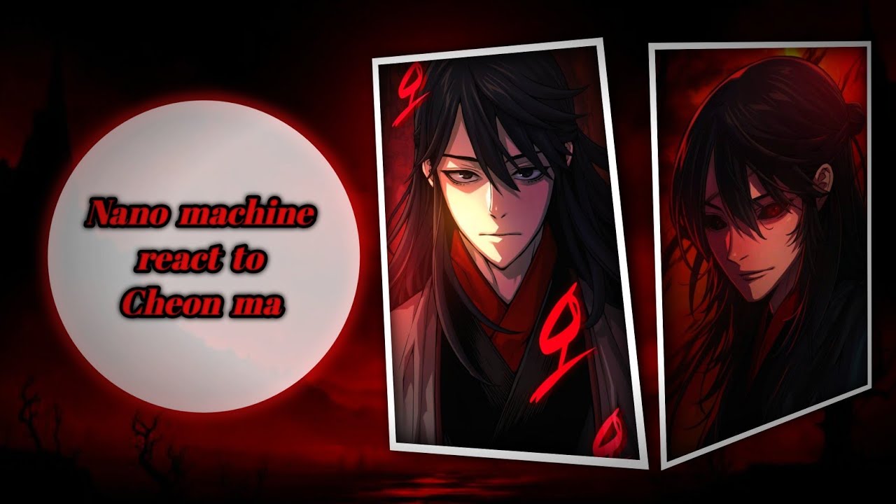 [ 2x Speed ] Nano machine react to Cheon ma / First heavenly demon || Myst might mahyem || Oneshot |