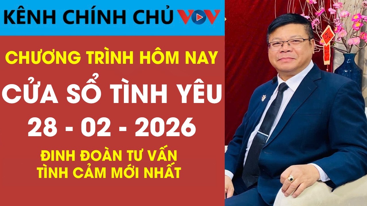 [SỐ ĐẶC BIỆT] Nghe Cửa Sổ Tình Yêu VOV Ngày 28/02/2026 | Đinh Đoàn Tư Vấn Tình Cảm Mới Nhất