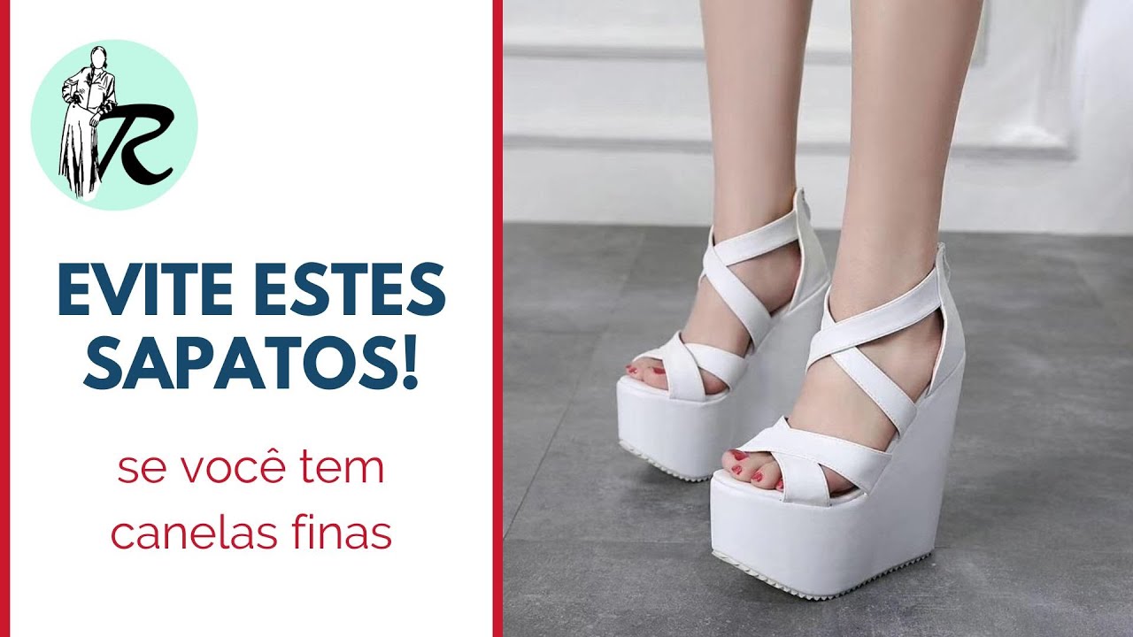 Sapatos proibidos para canelas finas!