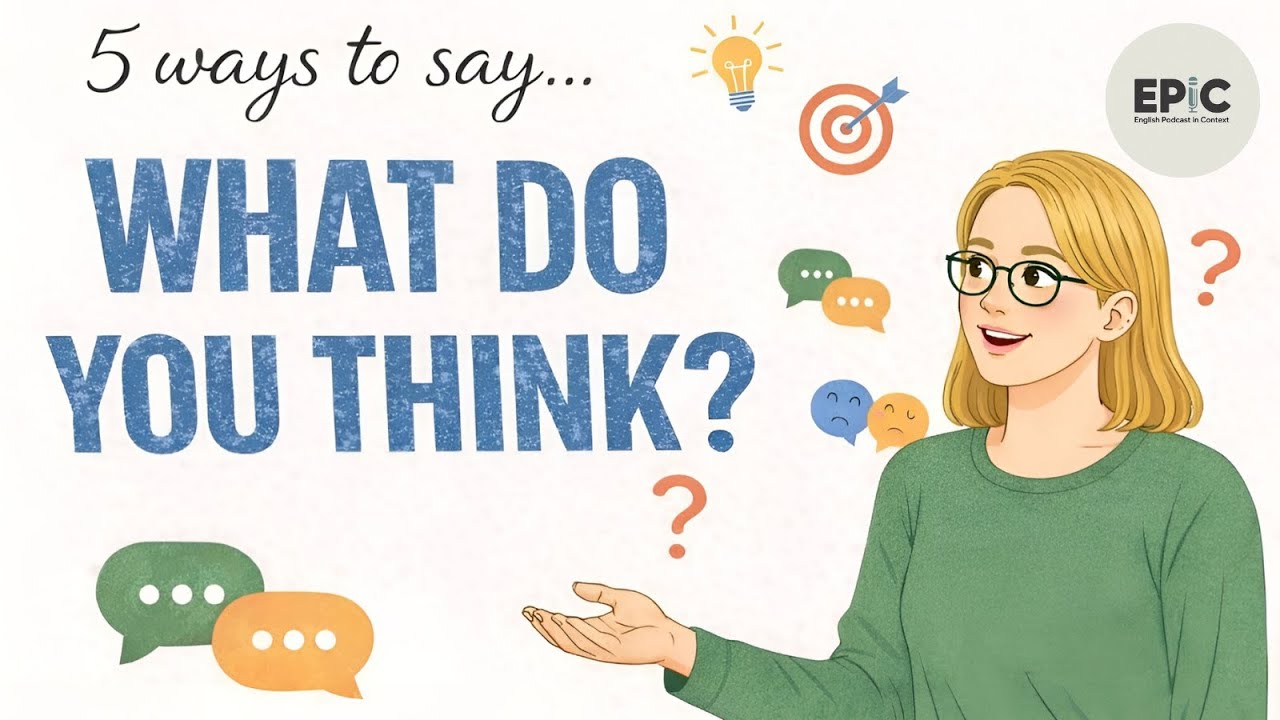 5 Natural Ways to Say “What do you think?” | EPIC – English Podcast in Context
