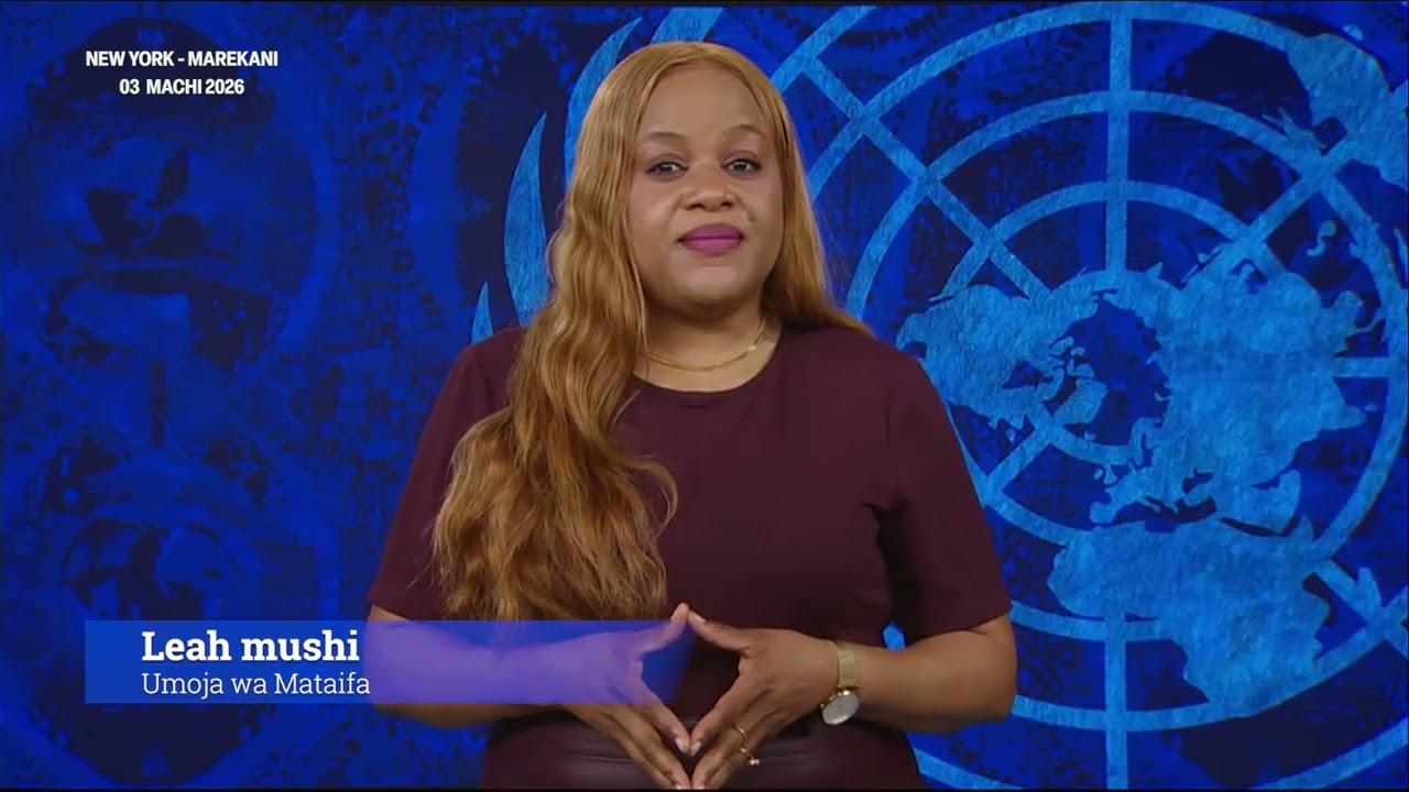 Jarida la UN tarehe 03 Machi 2026 likiwasilishwa na Leah Mushi