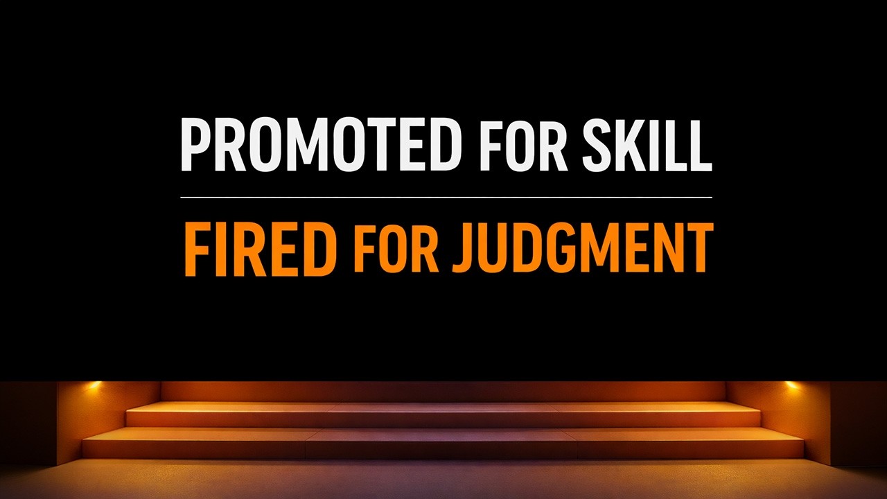 Promoted for Skill. Fired for Judgment. | The Leadership Readiness Gap