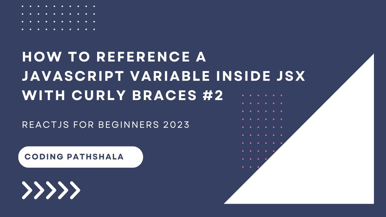 JSX with Curly Braces || How to reference a JavaScript variable inside JSX with curly braces