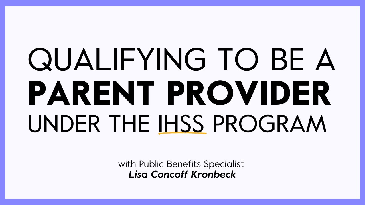 Qualifying to Be a Parent Provider under the IHSS Program | Undivided
