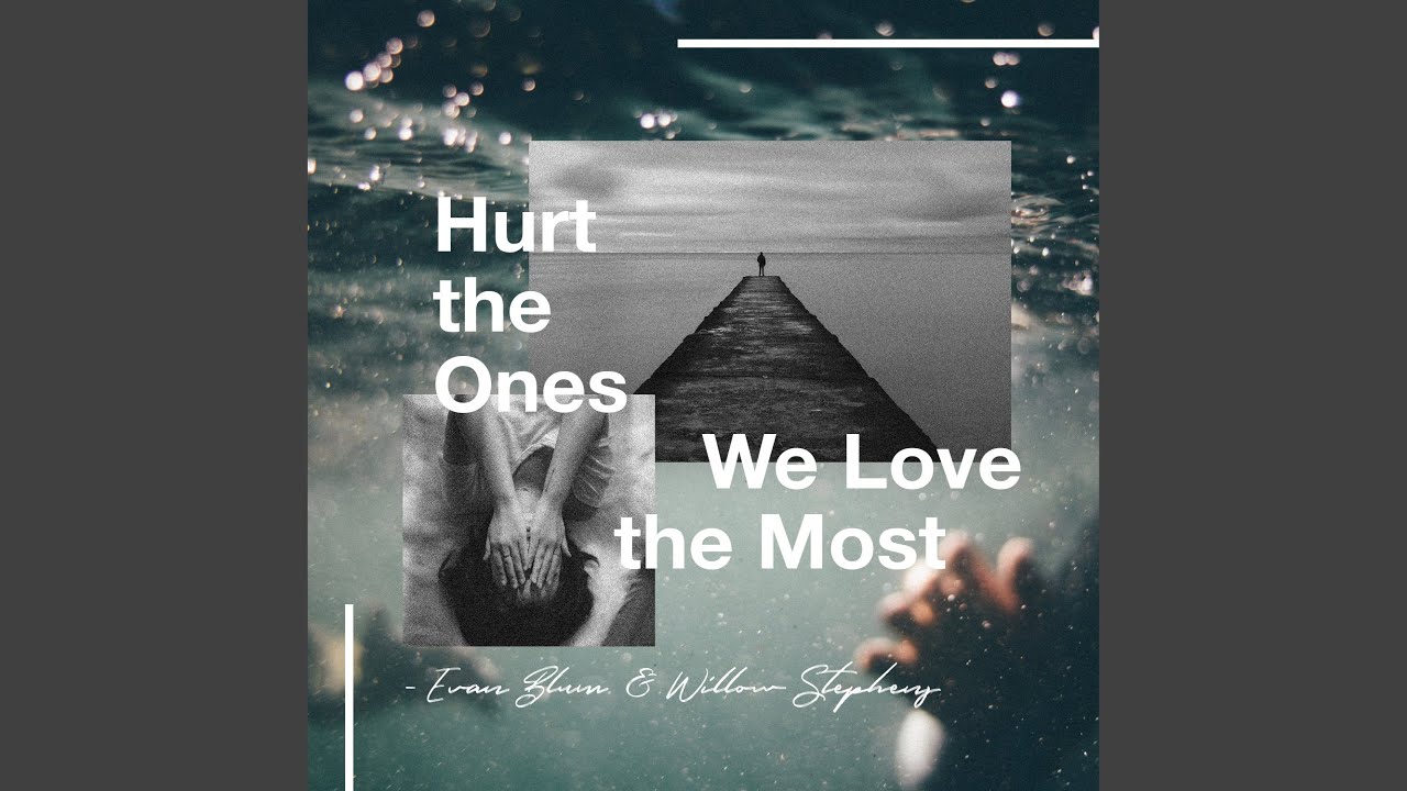 Hurt The Ones We Love The Most