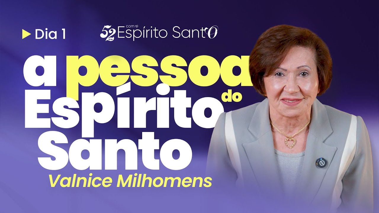 A PESSOA DO ESPÍRITO SANTO | DIA 01 | VALNICE MILHOMENS