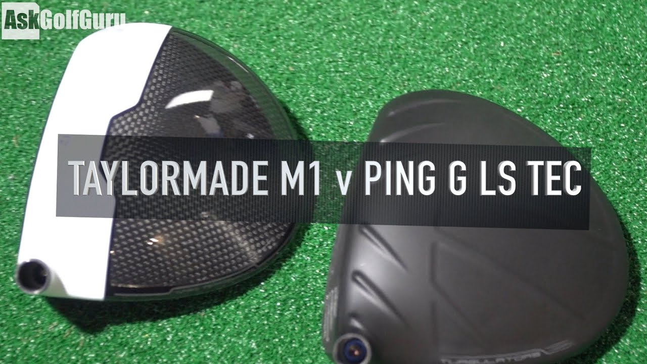 Taylormade M1 v Ping G LS Tec