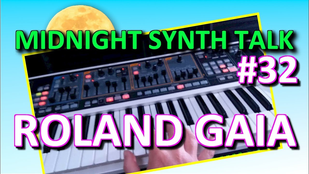 Roland Gaia: Midnight Synthesizer Talk 32